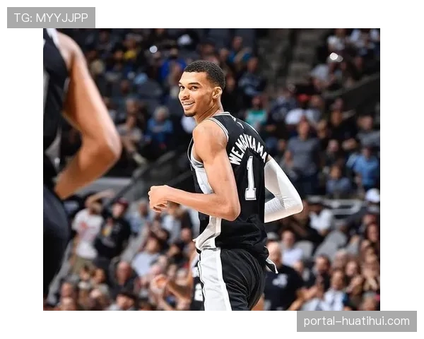 文班亚马攻防一体价值 马刺年轻核心架构已现冠军相